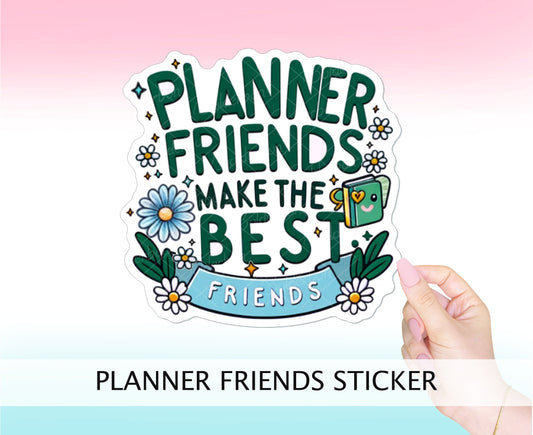 Planner Friends Make The Best Friends || Green and Blue, Cute Vinyl Decal