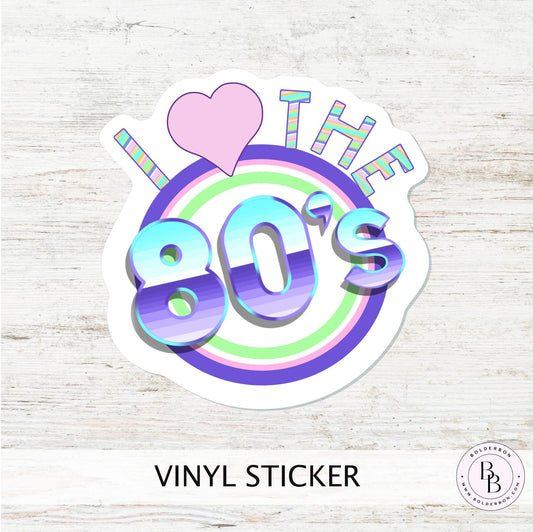 I LOVE THE 80'S || Retro Vinyl Decal Sticker for Laptop, Planner, Sticker Lover Gift, Journals, Scrapbooking and Craft Projects