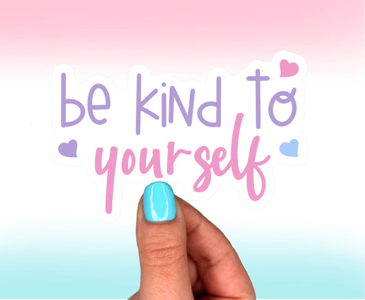 Be Kind To Yourself || Vinyl Sticker